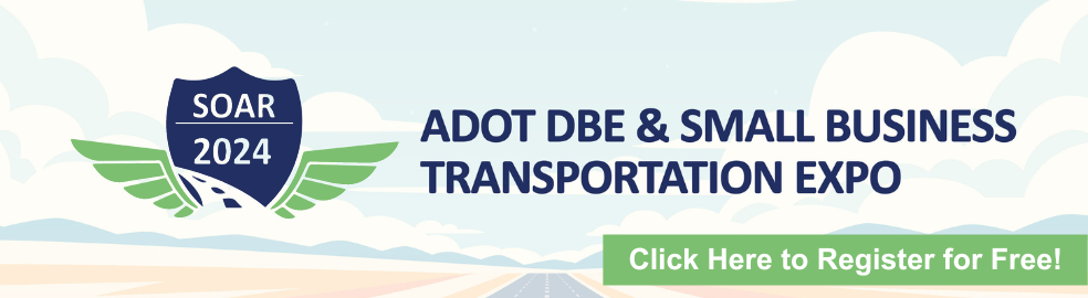 ADOT DBE and Small Business Transportation Expo. Click to register for free!