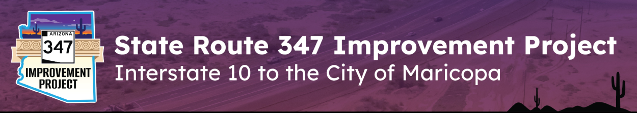 State Route 347 Improvement Project Interstate 10 to the City of Maricopa Graphic Heading