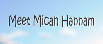 Meet Micah Hannam.