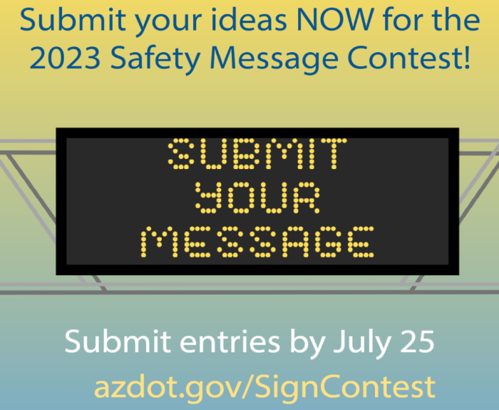 A graphic with a gradient from yellow to blue in the background and an electonic sign up front saying "submit your message." Text from top to bottom says "Submit your ideas NOW for the 2023 Safety Message Contest" "Submit entries by July 25"