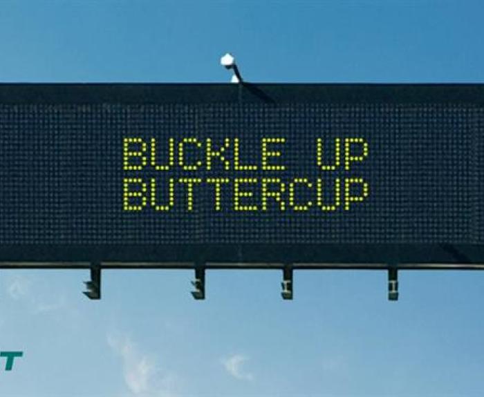 Rendering of message board saying: Buckle Up, Buttercup